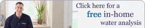 Click here for a free in-home water analysis.